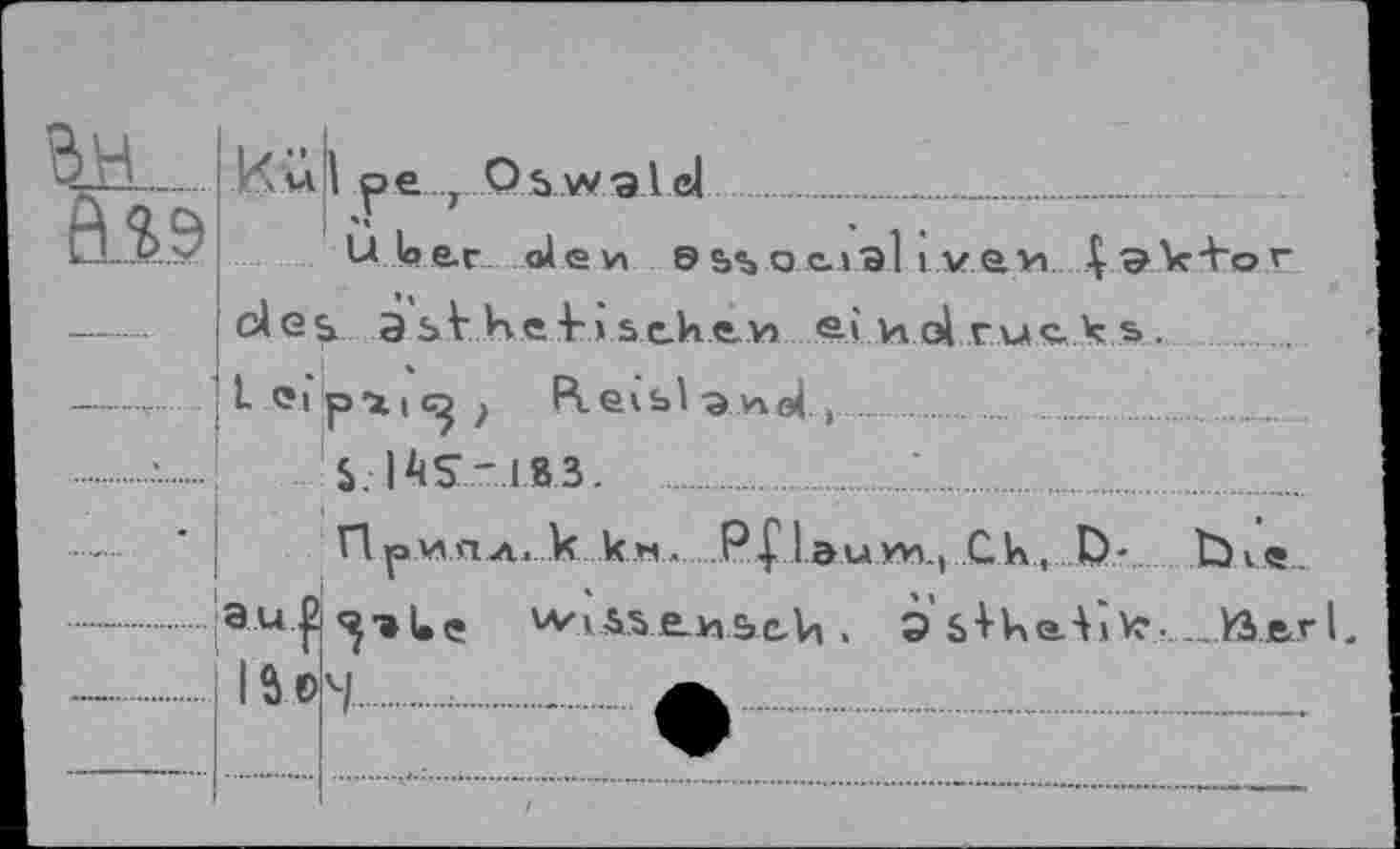 ﻿Илл I ре z Oswald ............_...	.
U ber ole и © as о с.»э11V evi des a st he t » s eh e v> ai и dru с к s.
L cip4io? R.evblanal t....................
$.1 AS-183. ..........:...............
Приал, к км....P£Iэиум . Ch, 0- Ъие..
au^^Ue wisse.nbeh, Э sthaljVe-.._>3.erL
Ô0v	a.